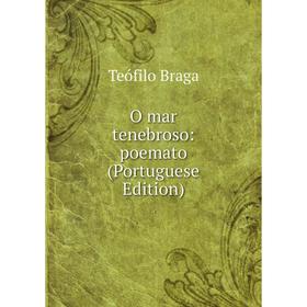 

Книга O mar tenebroso: poemato (Portuguese Edition)