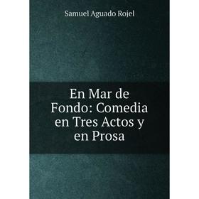 

Книга En Mar de Fondo: Comedia en Tres Actos y en Prosa