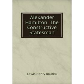 

Книга Alexander Hamilton: The Constructive Statesman