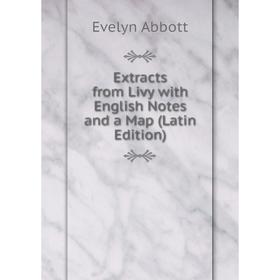 

Книга Extracts from Livy with English Notes and a Map (Latin Edition)