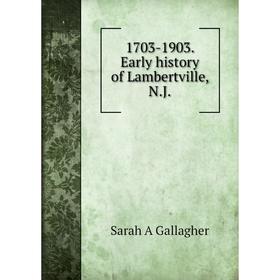 

Книга 1703-1903. Early history of Lambertville, N.J.