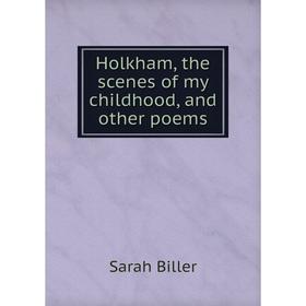 

Книга Holkham, the scenes of my childhood, and other poems