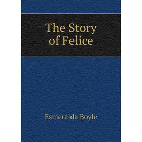

Книга The Story of Felice