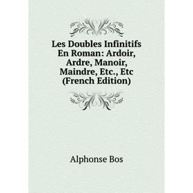 

Книга Les Doubles Infinitifs En Roman: Ardoir, Ardre, Manoir, Maindre