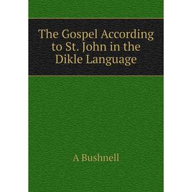 

Книга The Gospel According to St. John in the Dikle Language