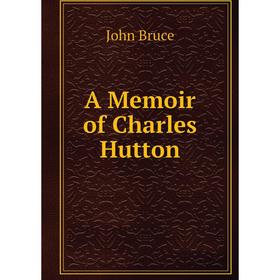 

Книга A Memoir of Charles Hutton