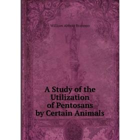 

Книга A Study of the Utilization of Pentosans by Certain Animals
