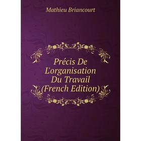 

Книга Précis De L'organisation Du Travail (French Edition)