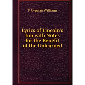 

Книга Lyrics of Lincoln's Inn with Notes for the Benefit of the Unlearned