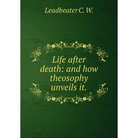 

Книга Life after death: and how theosophy unveils it