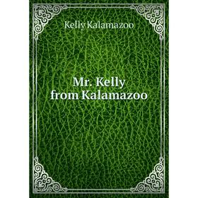 

Книга Mr Kelly from Kalamazoo