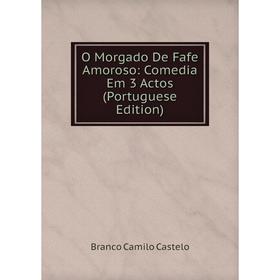 

Книга O Morgado De Fafe Amoroso: Comedia Em 3 Actos (Portuguese Edition)