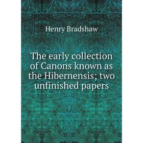 

Книга The early collection of Canons known as the Hibernensis; two unfinished papers