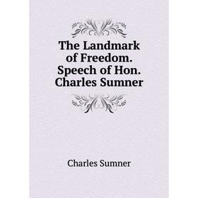 

Книга The Landmark of Freedom. Speech of Hon. Charles Sumner