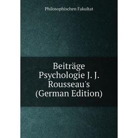 

Книга Beiträge Psychologie J. J. Rousseau's (German Edition)