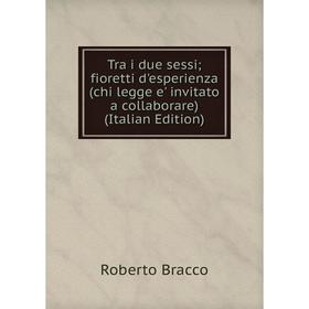 

Книга Tra i due sessi; fioretti d'esperienza (chi legge e' invitato a collaborare) (Italian Edition)