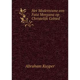 

Книга Het Modernisme een Fata Morgana op Christelijk Gebied