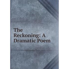 

Книга The Reckoning: A Dramatic Poem
