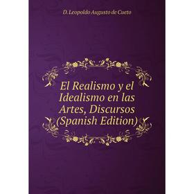 

Книга El Realismo y el Idealismo en las Artes, Discursos (Spanish Edition)