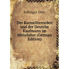 

Книга Der Karmeliterorden und der Deutche Kaufmann im Mittelalter (German Edition)