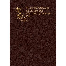 

Книга Memoria l Addresses on the Life and Character of James H Kyle