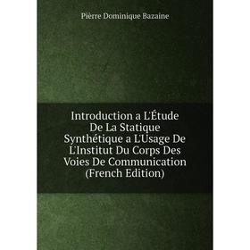 

Книга Introduction a L'Étude De La Statique Synthétique a L'Usage De L'Institut Du Corps Des Voies De Communication (French Edition)