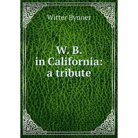 

Книга W. B. in California: a tribute