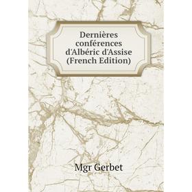 

Книга Dernières conférences d'Albéric d'Assise (French Edition)