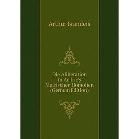 

Книга Die Alliteration in Aelfric's Metrischen Homolien (German Edition)