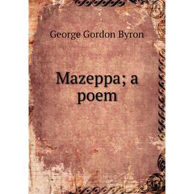 

Книга Mazeppa; a poem