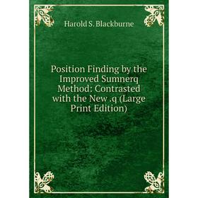 

Книга Position Finding by the Improved Sumnerq Method: Contrasted with the New.q (Large Print Edition)