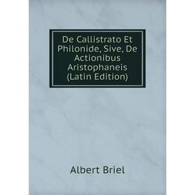 

Книга De Callistrato Et Philonide, Sive, De Actionibus Aristophaneis (Latin Edition)