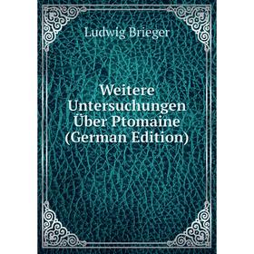 

Книга Weitere Untersuchungen Über Ptomaine (German Edition)