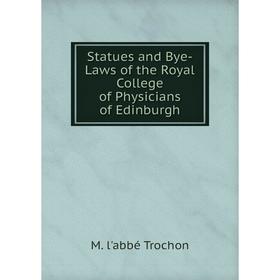 

Книга Statues and Bye-Laws of the Royal College of Physicians of Edinburgh
