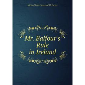 

Книга Mr Balfour's Rule in Ireland