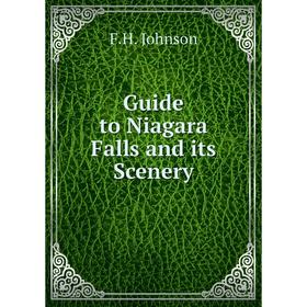 

Книга Guide to Niagara Falls and its Scenery