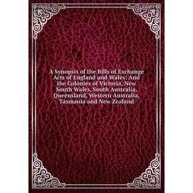 

Книга A Synopsis of the Bills of Exchange Acts of England and Wales