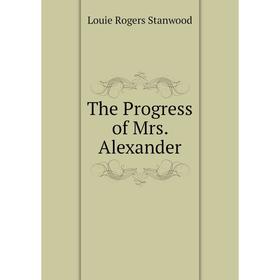 

Книга The Progress of Mrs. Alexander