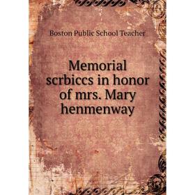 

Книга Memoria l scrbiccs in honor of mrs Mary henmenway