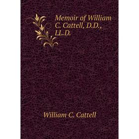 

Книга Memoir of William C Cattell, DD, LLD
