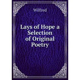 

Книга Lays of Hope a Selection of Original Poetry