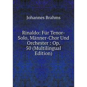 

Книга Rinaldo: Für Tenor-Solo, Männer-Chor Und Orchester: Op. 50 (Multilingual Edition)