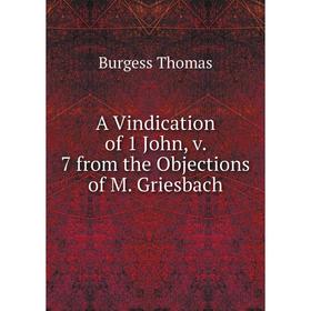 

Книга A Vindication of 1 John, v. 7 from the Objections of M. Griesbach