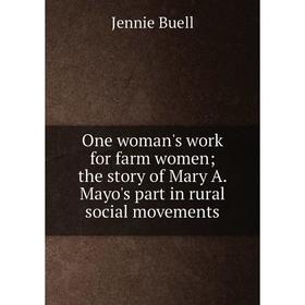

Книга One woman's work for farm women; the story of Mary A Mayo's part in rural social movements