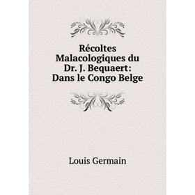 

Книга Récoltes Malacologiques du Dr. J. Bequaert: Dans le Congo Belge