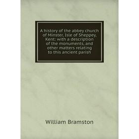 

Книга A history of the abbey church of Minster, Isle of Sheppey, Kent