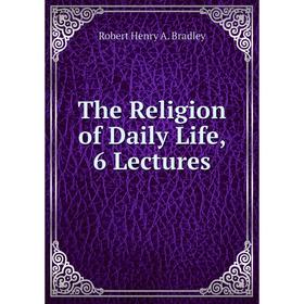 

Книга The Religion of Daily Life, 6 Lectures