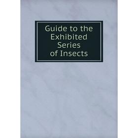 

Книга Guide to the Exhibited Series of Insects