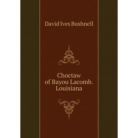 

Книга Choctaw of Bayou Lacomb.Louisiana