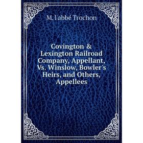 

Книга Covington & Lexington Railroad Company, Appellant, Vs. Winslow, Bowler's Heirs, and Others, Appellees